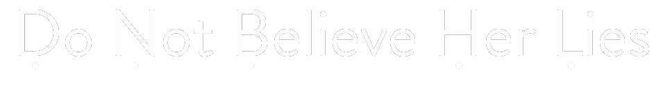 Do Not Believe Her Lies